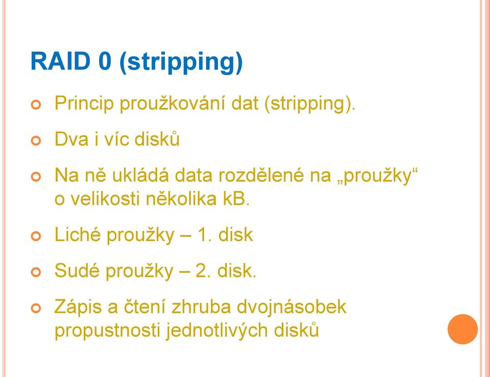 velikosti několika kb. Liché proužky 1. disk Sudé proužky 2.