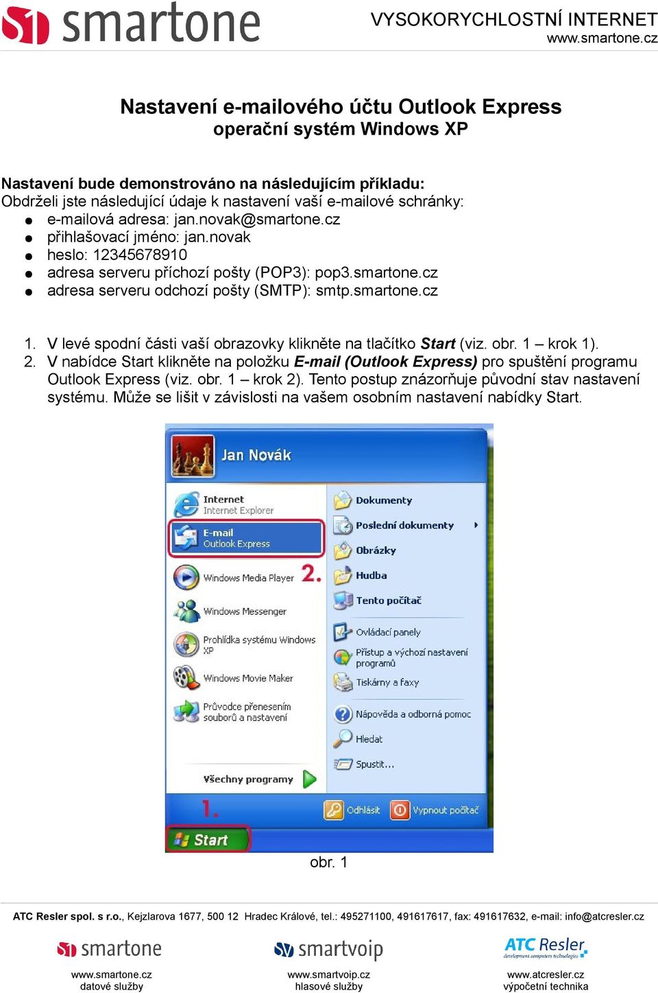 smartone.cz 1. V levé spodní části vaší obrazovky klikněte na tlačítko Start (viz. obr. 1 krok 1). 2.