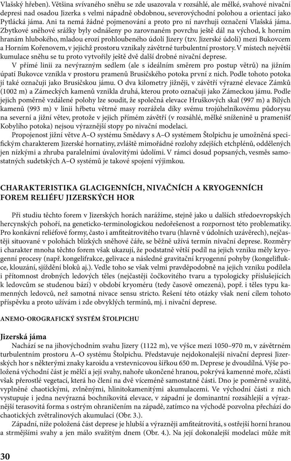Ani ta nemá žádné pojmenování a proto pro ní navrhuji označení Vlašská jáma.