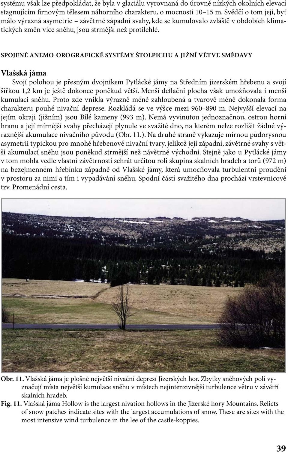 SPOJENÉ ANEMO-OROGRAFICKÉ SYSTÉMY ŠTOLPICHU A JIŽNÍ VĚTVE SMĚDAVY Vlašská jáma Svojí polohou je přesným dvojníkem Pytlácké jámy na Středním jizerském hřebenu a svojí šířkou 1,2 km je ještě dokonce