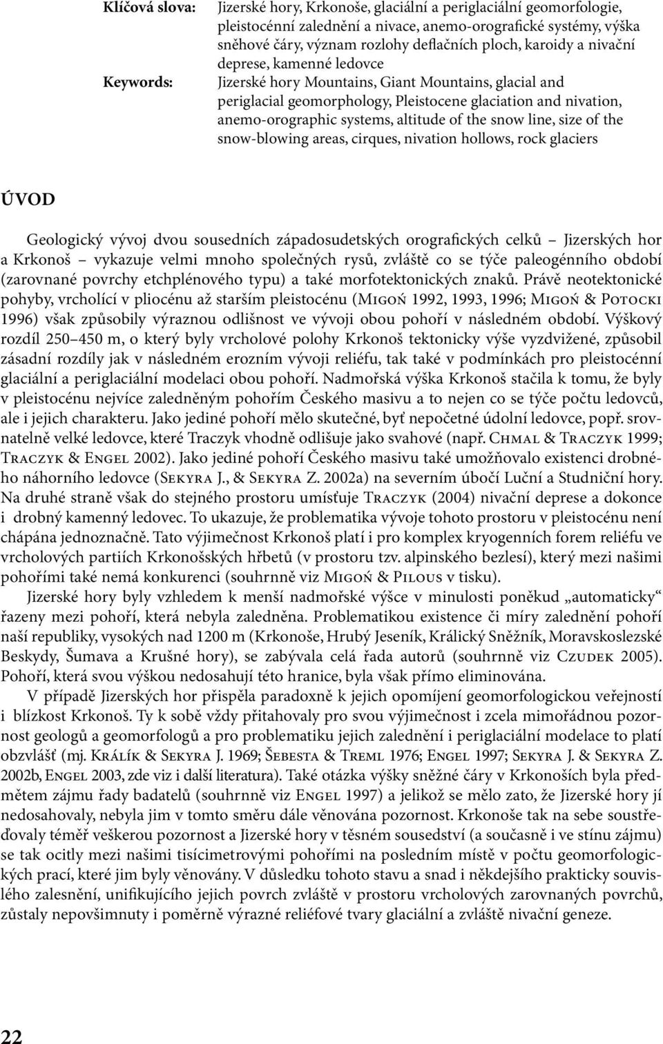 altitude of the snow line, size of the snow-blowing areas, cirques, nivation hollows, rock glaciers ÚVOD Geologický vývoj dvou sousedních západosudetských orografických celků Jizerských hor a Krkonoš