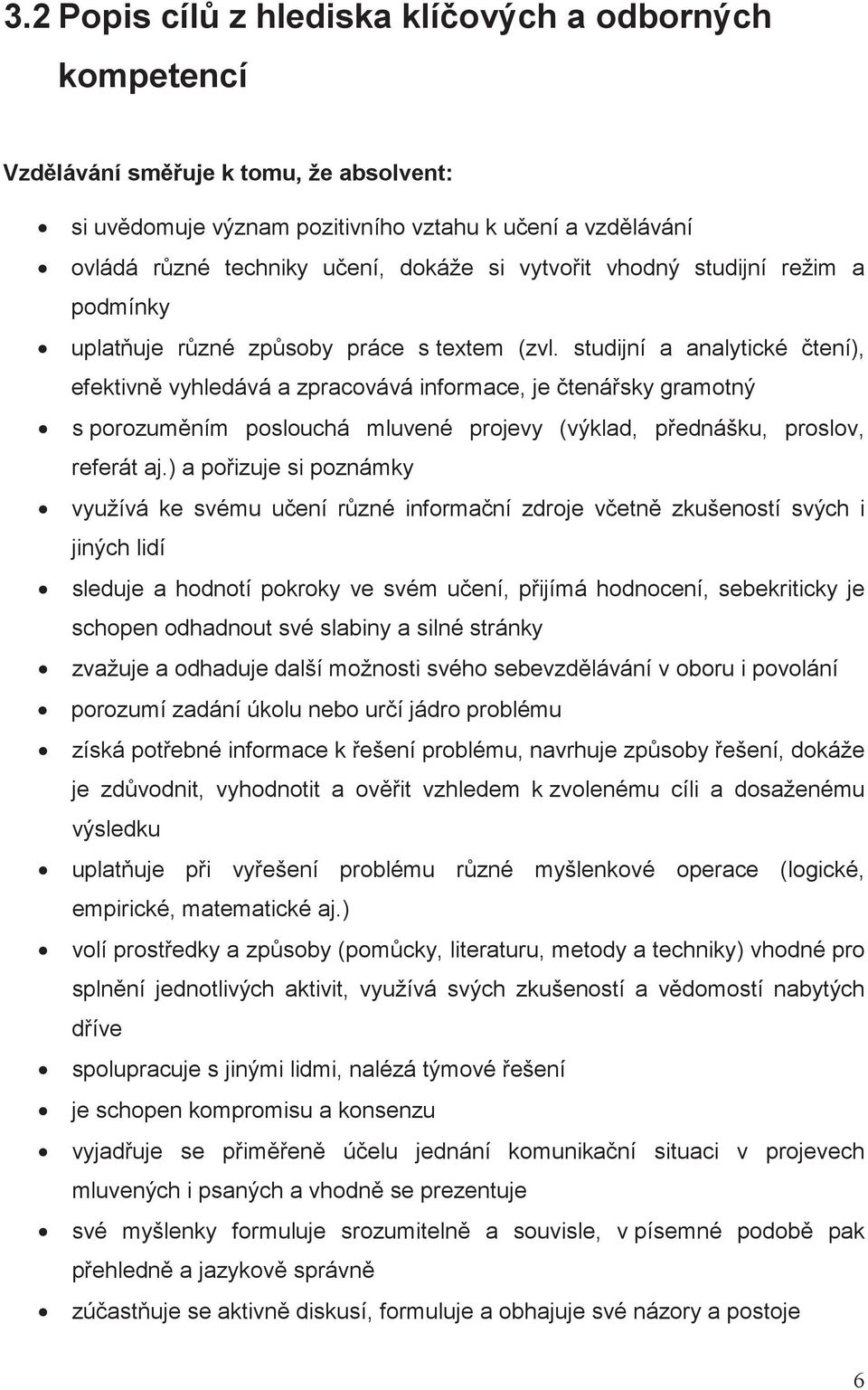 studijní a analytické tení), efektivn vyhledává a zpracovává informace, je tenásky gramotný s porozumním poslouchá mluvené projevy (výklad, pednášku, proslov, referát aj.