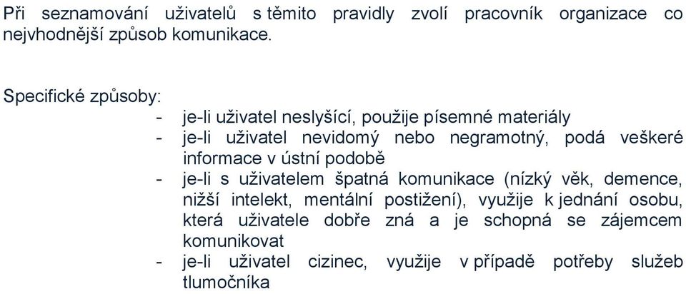 veškeré informace v ústní podobě - je-li s uživatelem špatná komunikace (nízký věk, demence, nižší intelekt, mentální