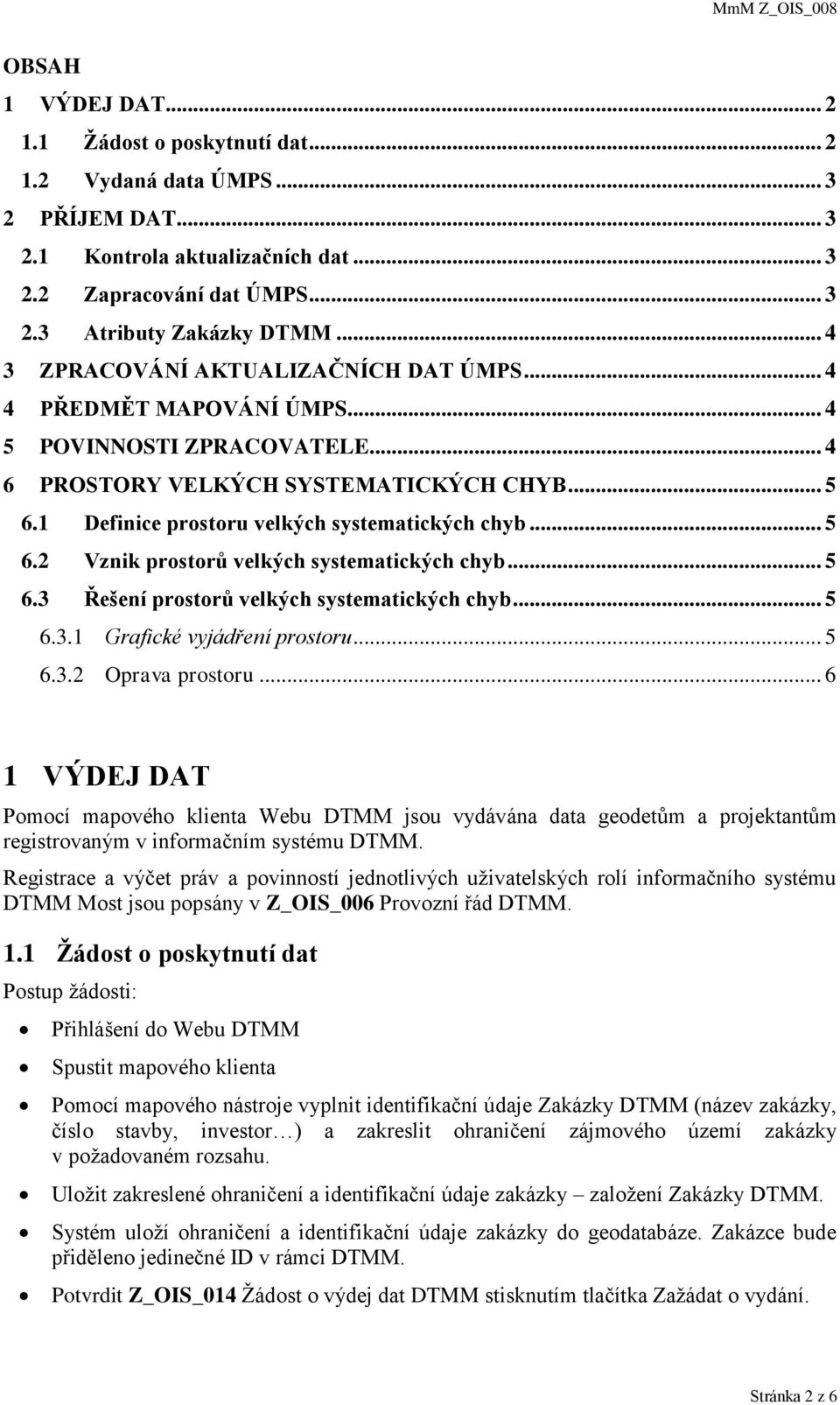 1 Definice prostoru velkých systematických chyb... 5 6.2 Vznik prostorů velkých systematických chyb... 5 6.3 Řešení prostorů velkých systematických chyb... 5 6.3.1 Grafické vyjádření prostoru... 5 6.3.2 Oprava prostoru.