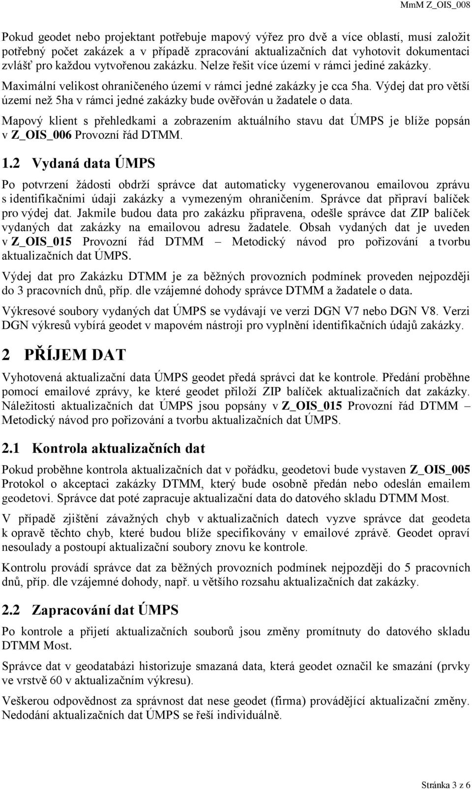 Výdej dat pro větší území než 5ha v rámci jedné zakázky bude ověřován u žadatele o data.