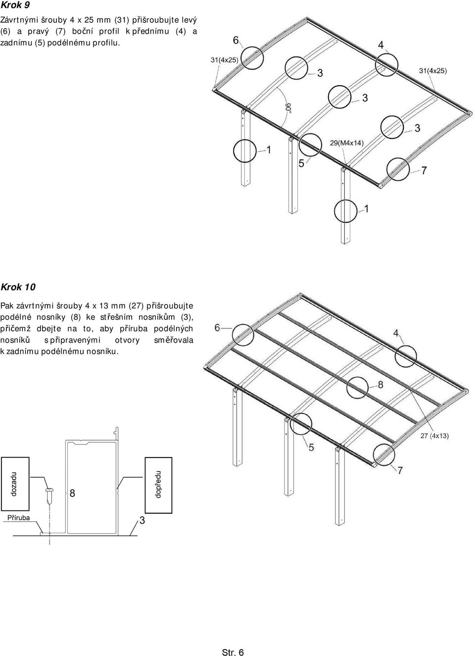 Krok 10 Pak závrtnými šrouby 4 x 13 mm (27) přišroubujte podélné nosníky (8) ke střešním