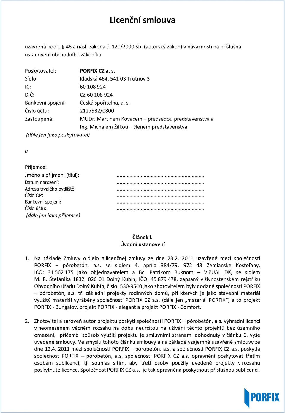 .. Datum narození:... Adresa trvalého bydliště:... Číslo OP:... Bankovní spojení:... Číslo účtu:... (dále jen jako příjemce) Článek I. Úvodní ustanovení 1.