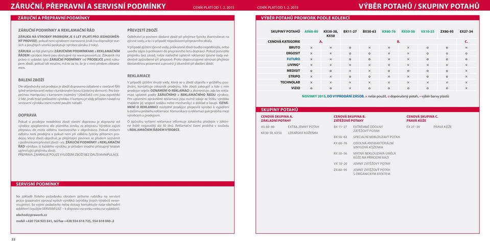 ZÁRUKA se řídí platnými ZÁRUČNÍMI PODMÍNKAMI a REKLAMAČNÍM ŘÁDEM výrobce, které jsou dostupné na www.prowork.cz.