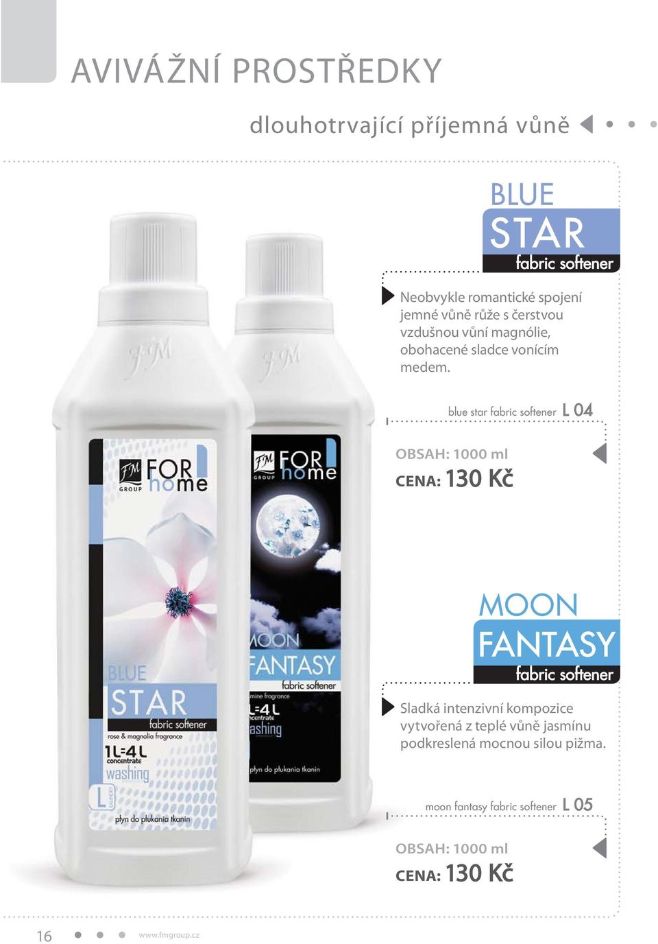 OBSAH: 1000 ml CENA: 130 Kč Sladká intenzivní kompozice vytvořená z teplé vůně