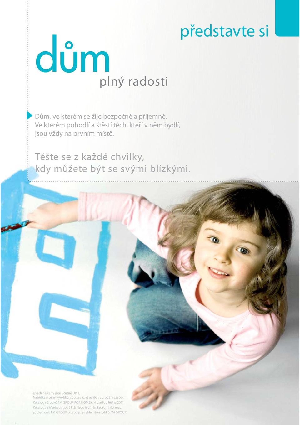 Těšte se z každé chvilky, kdy můžete být se svými blízkými. Uvedené ceny jsou včetně DPH.