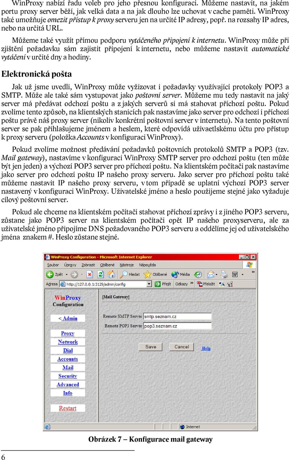 WinProxy může při zjištění požadavku sám zajistit připojení k internetu, nebo můžeme nastavit automatické vytáčení v určité dny a hodiny.