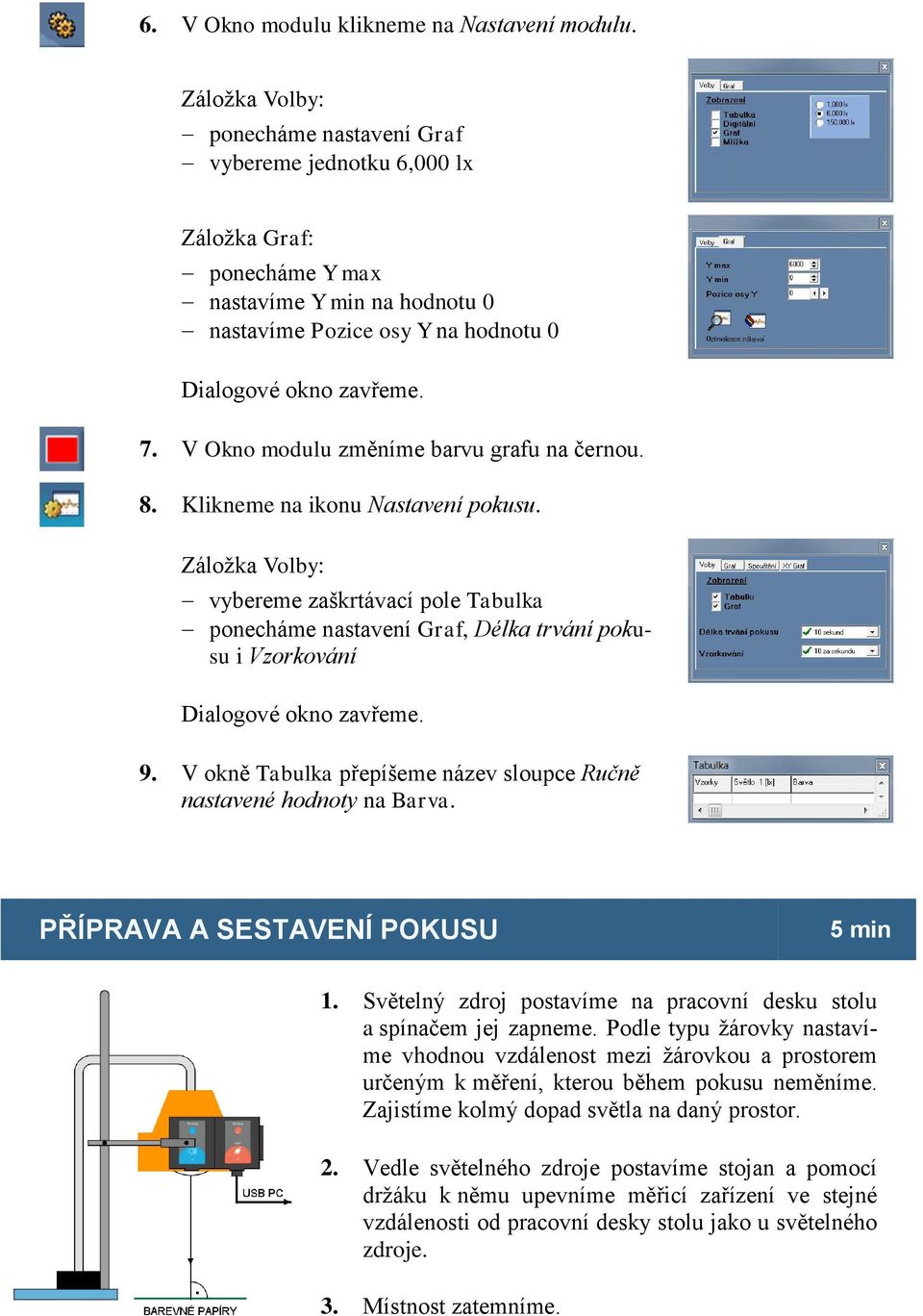 V Okno modulu změníme barvu grafu na černou. 8. Klikneme na ikonu Nastavení pokusu.