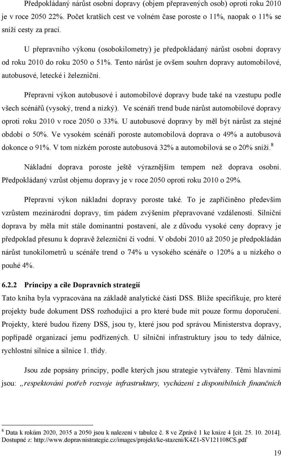 Přepravní výkon autobusové i automobilové dopravy bude také na vzestupu podle všech scénářů (vysoký, trend a nízký).