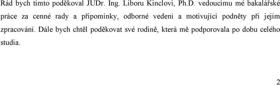 vedoucímu mé bakalářské práce za cenné rady a připomínky,