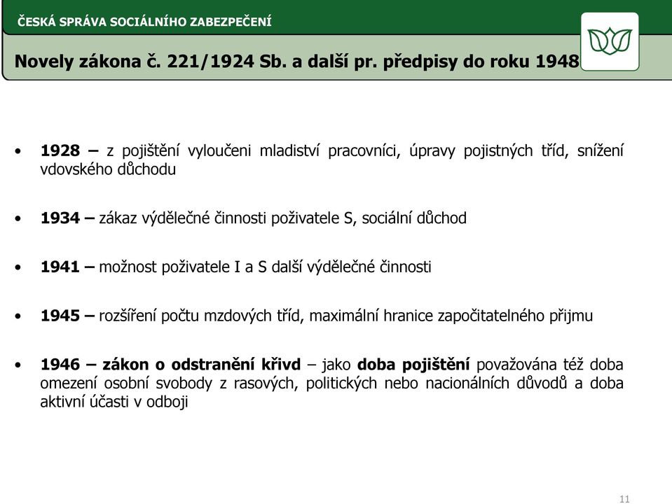 výdělečné činnosti poživatele S, sociální důchod 1941 možnost poživatele I a S další výdělečné činnosti 1945 rozšíření počtu