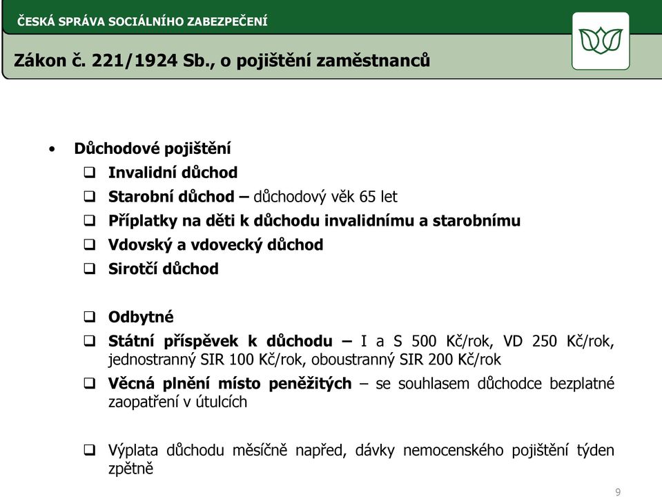 důchodu invalidnímu a starobnímu Vdovský a vdovecký důchod Sirotčí důchod Odbytné Státní příspěvek k důchodu I a S 500