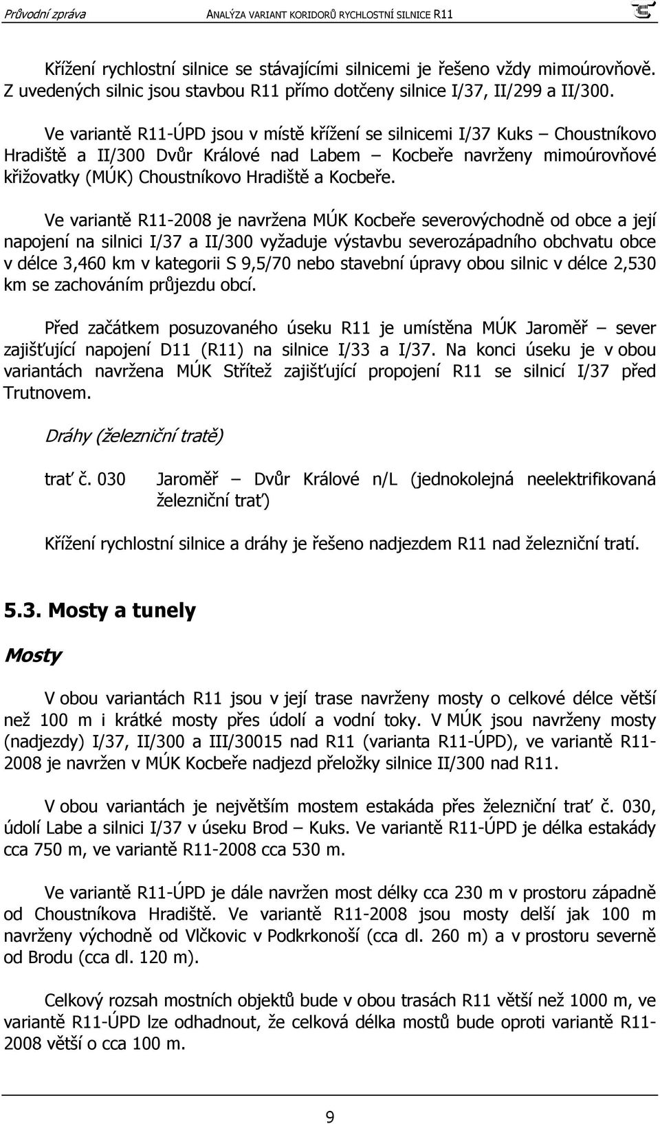 Ve variantě R11-2008 je navržena MÚK Kocbeře severovýchodně od obce a její napojení na silnici I/37 a II/300 vyžaduje výstavbu severozápadního obchvatu obce v délce 3,460 km v kategorii S 9,5/70 nebo