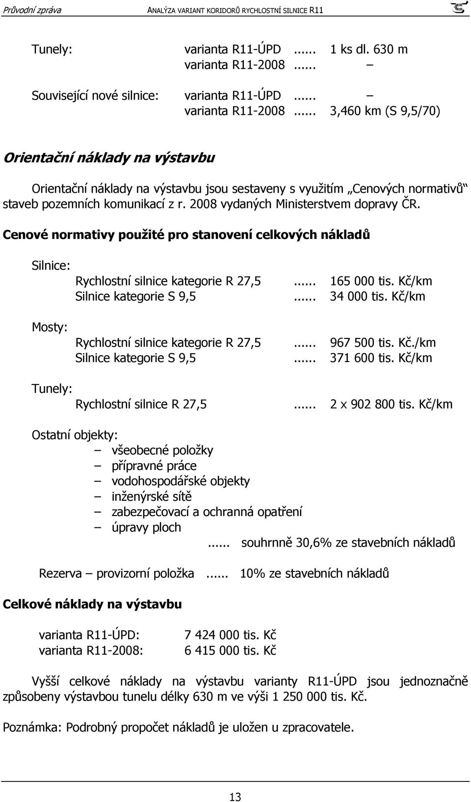 .. 3,460 km (S 9,5/70) Orientační náklady na výstavbu Orientační náklady na výstavbu jsou sestaveny s využitím Cenových normativů staveb pozemních komunikací z r.