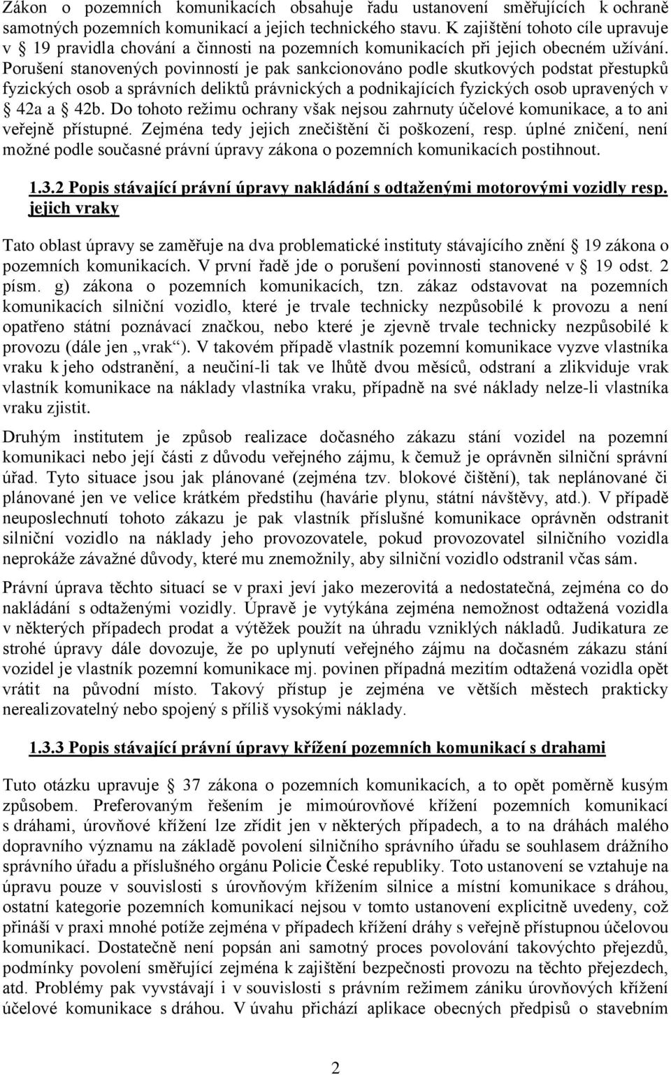 Porušení stanovených povinností je pak sankcionováno podle skutkových podstat přestupků fyzických osob a správních deliktů právnických a podnikajících fyzických osob upravených v 42a a 42b.
