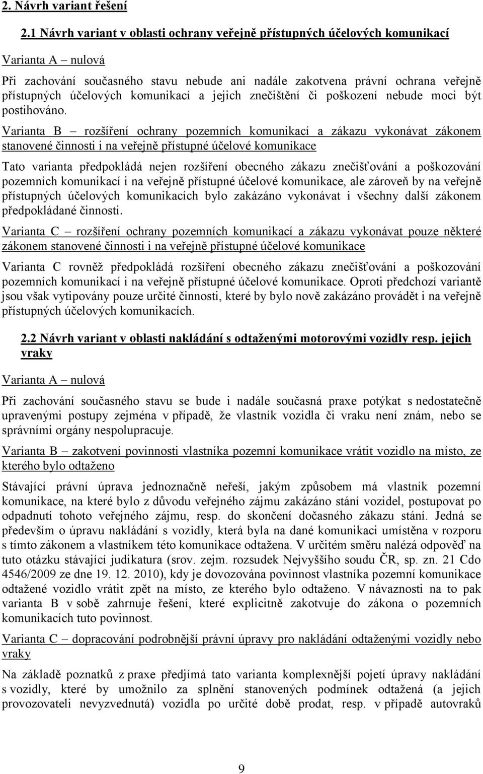 komunikací a jejich znečištění či poškození nebude moci být postihováno.