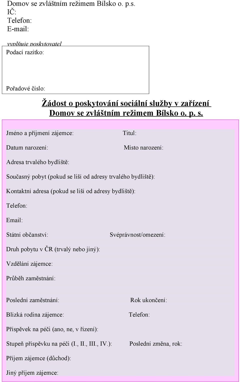 liší od adresy bydliště): Telefon: Email: Státní občanství: Svéprávnost/omezení: Druh pobytu v ČR (trvalý nebo jiný): Vzdělání zájemce: Průběh zaměstnání: Poslední zaměstnání: Blízká rodina zájemce: