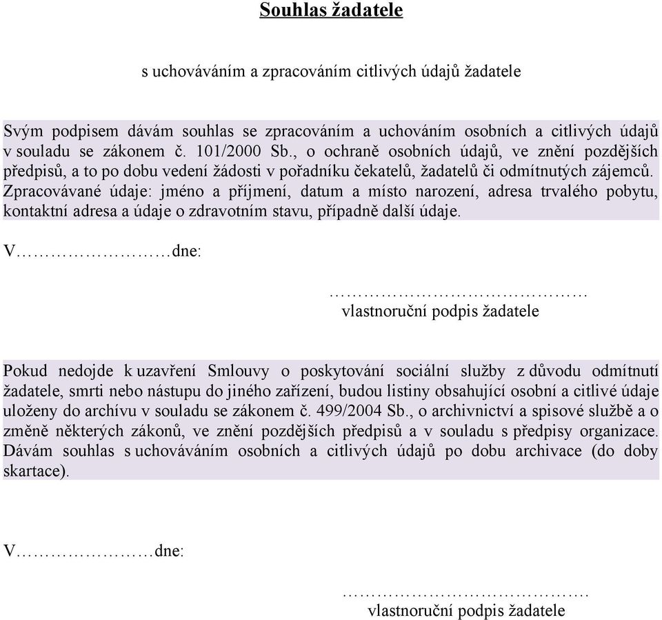 Zpracovávané údaje: jméno a příjmení, datum a místo narození, adresa trvalého pobytu, kontaktní adresa a údaje o zdravotním stavu, případně další údaje.