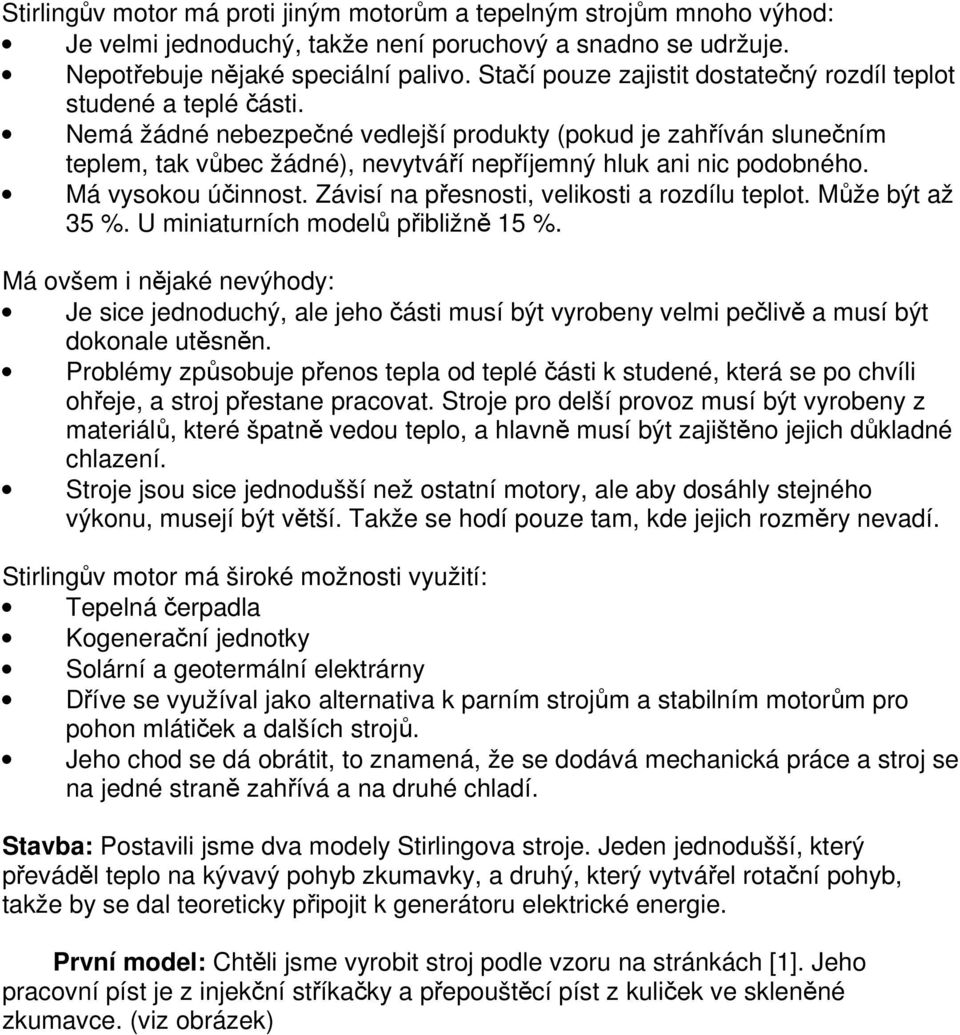 Nemá žádné nebezpečné vedlejší produkty (pokud je zahříván slunečním teplem, tak vůbec žádné), nevytváří nepříjemný hluk ani nic podobného. Má vysokou účinnost.