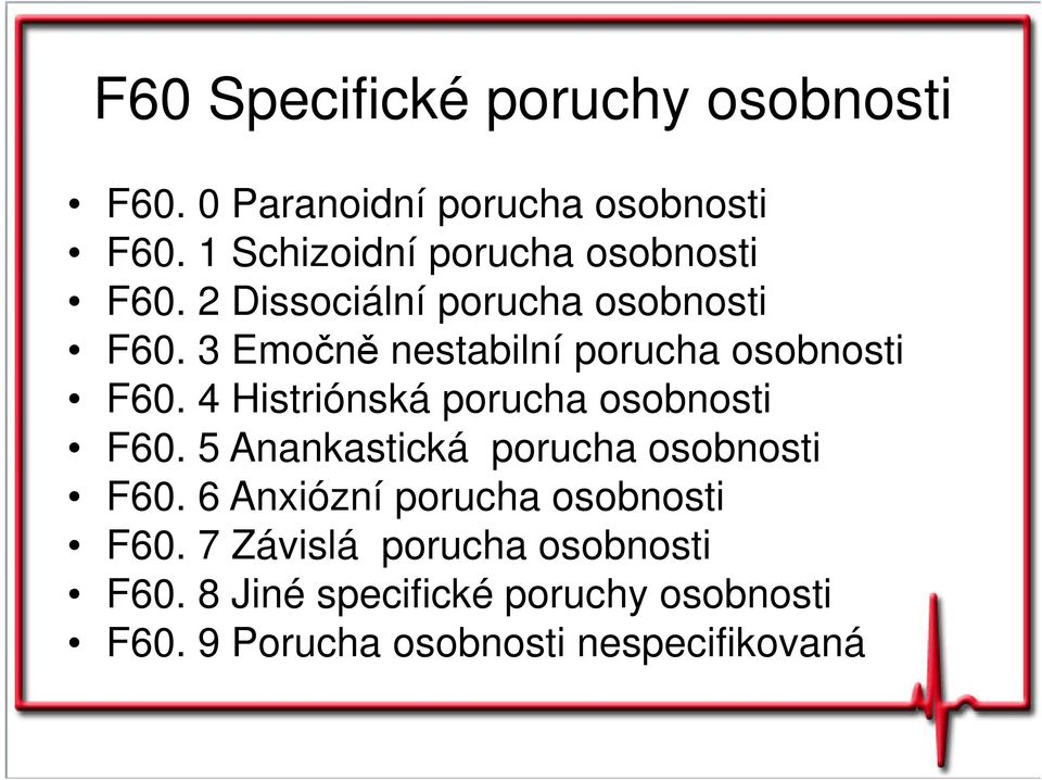 3 Emočně nestabilní porucha osobnosti F60. 4 Histriónská porucha osobnosti F60.