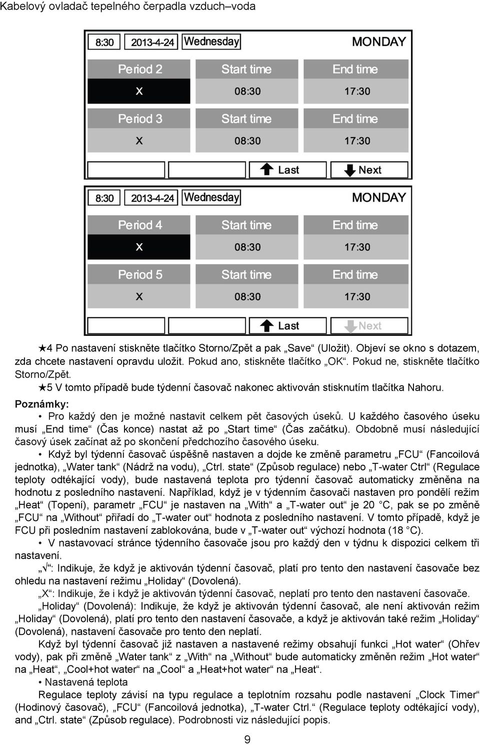 U každého časového úseku musí End time (Čas konce) nastat až po Start time (Čas začátku). Obdobně musí následující časový úsek začínat až po skončení předchozího časového úseku.