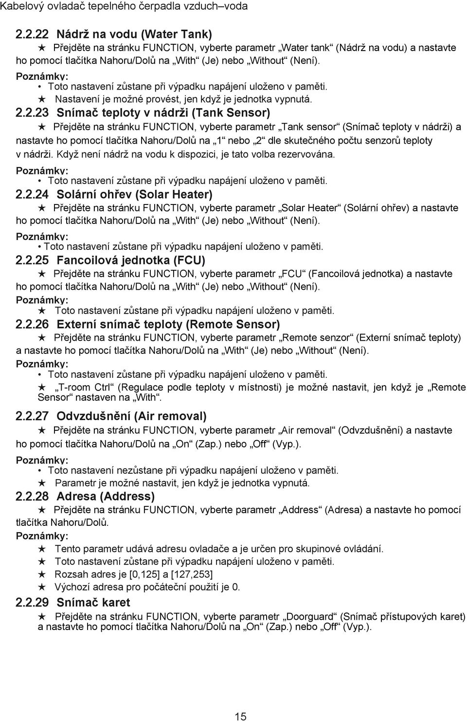 2.23 Snímač teploty v nádrži (Tank Sensor) Přejděte na stránku FUNCTION, vyberte parametr Tank sensor (Snímač teploty v nádrži) a nastavte ho pomocí tlačítka Nahoru/Dolů na 1 nebo 2 dle skutečného