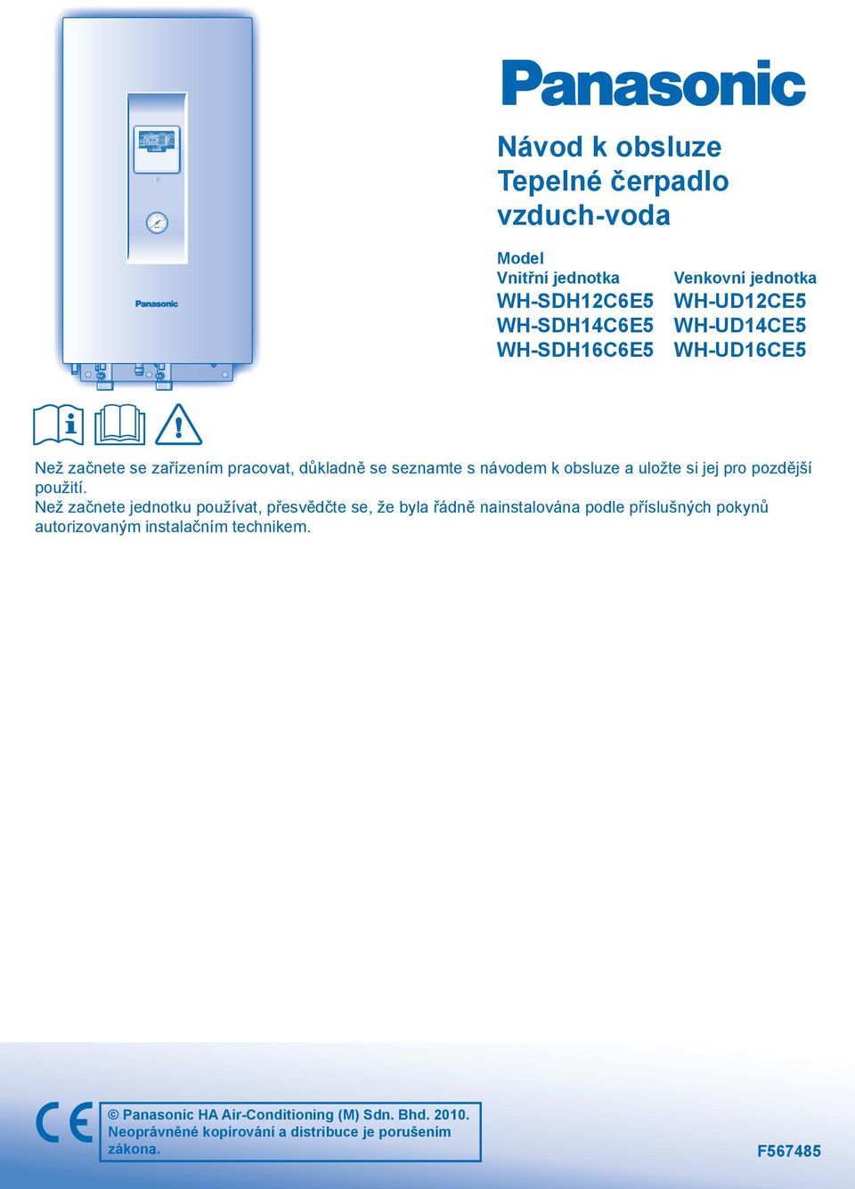 pracovat, důkladně se seznamte s návodem k obsluze a uložte si jej pro pozdější použití Než začnete jednotku používat, přesvědčte se, že byla řádně nainstalována