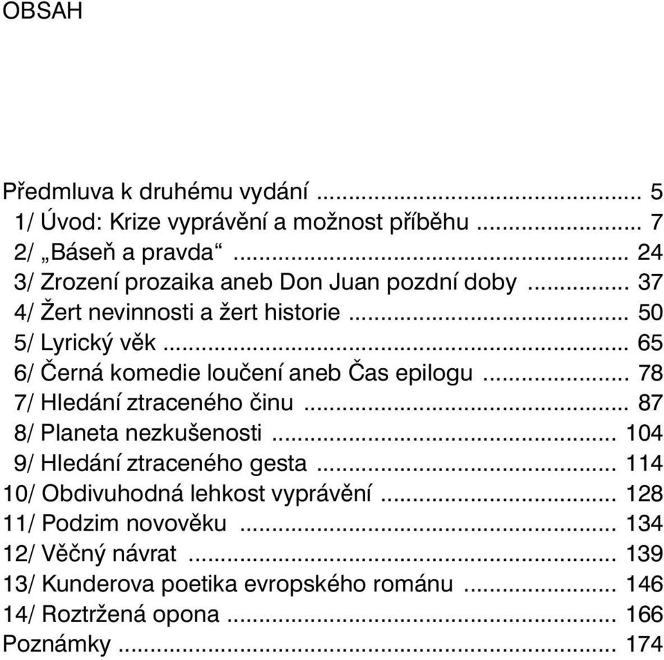 .. 65 6/ Černá komedie loučení aneb Čas epilogu... 78 7/ Hledání ztraceného činu... 87 8/ Planeta nezkušenosti.