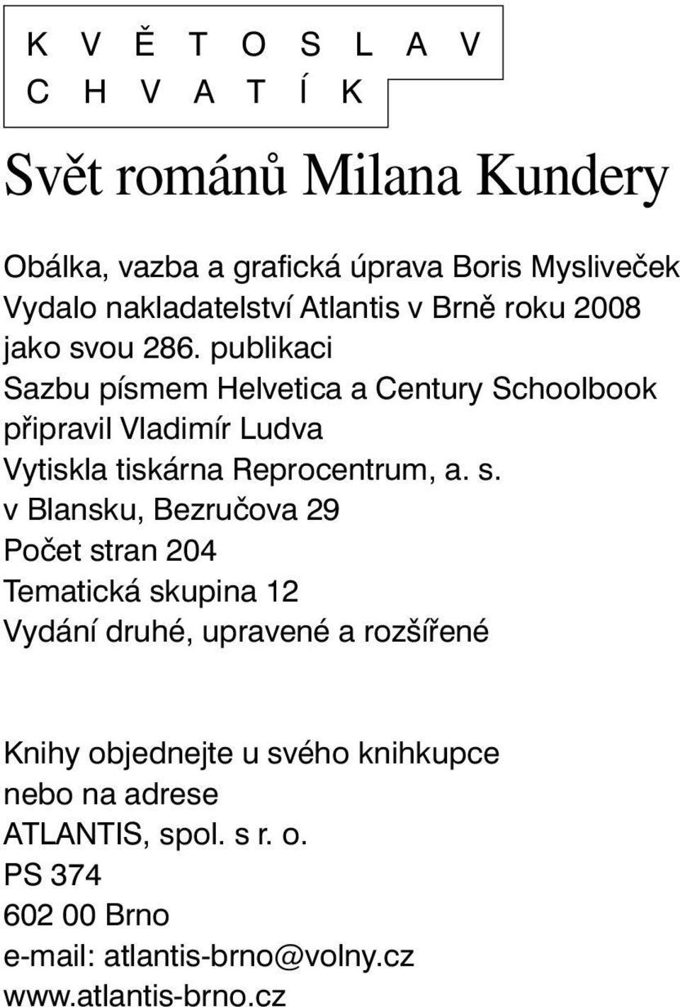 publikaci Sazbu písmem Helvetica a Century Schoolbook připravil Vladimír Ludva Vytiskla tiskárna Reprocentrum, a. s.