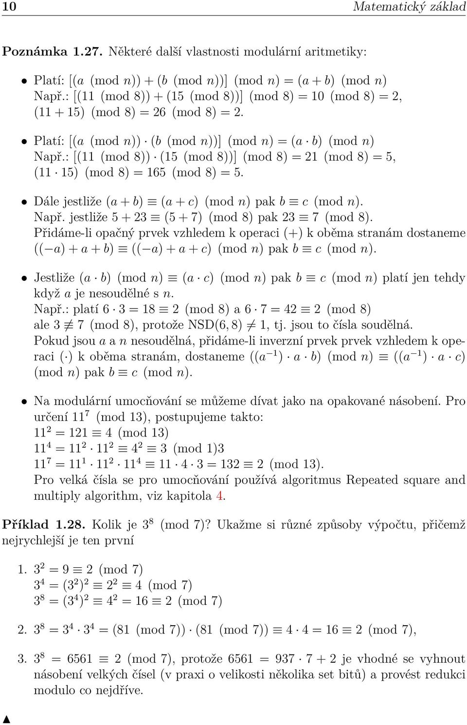 : [(11 (mod 8)) (15 (mod 8))] (mod 8) = 21 (mod 8) = 5, (11 15) (mod 8) = 165 (mod 8) = 5. Dále jestliže (a + b) (a + c) (mod n) pak b c (mod n). Např.