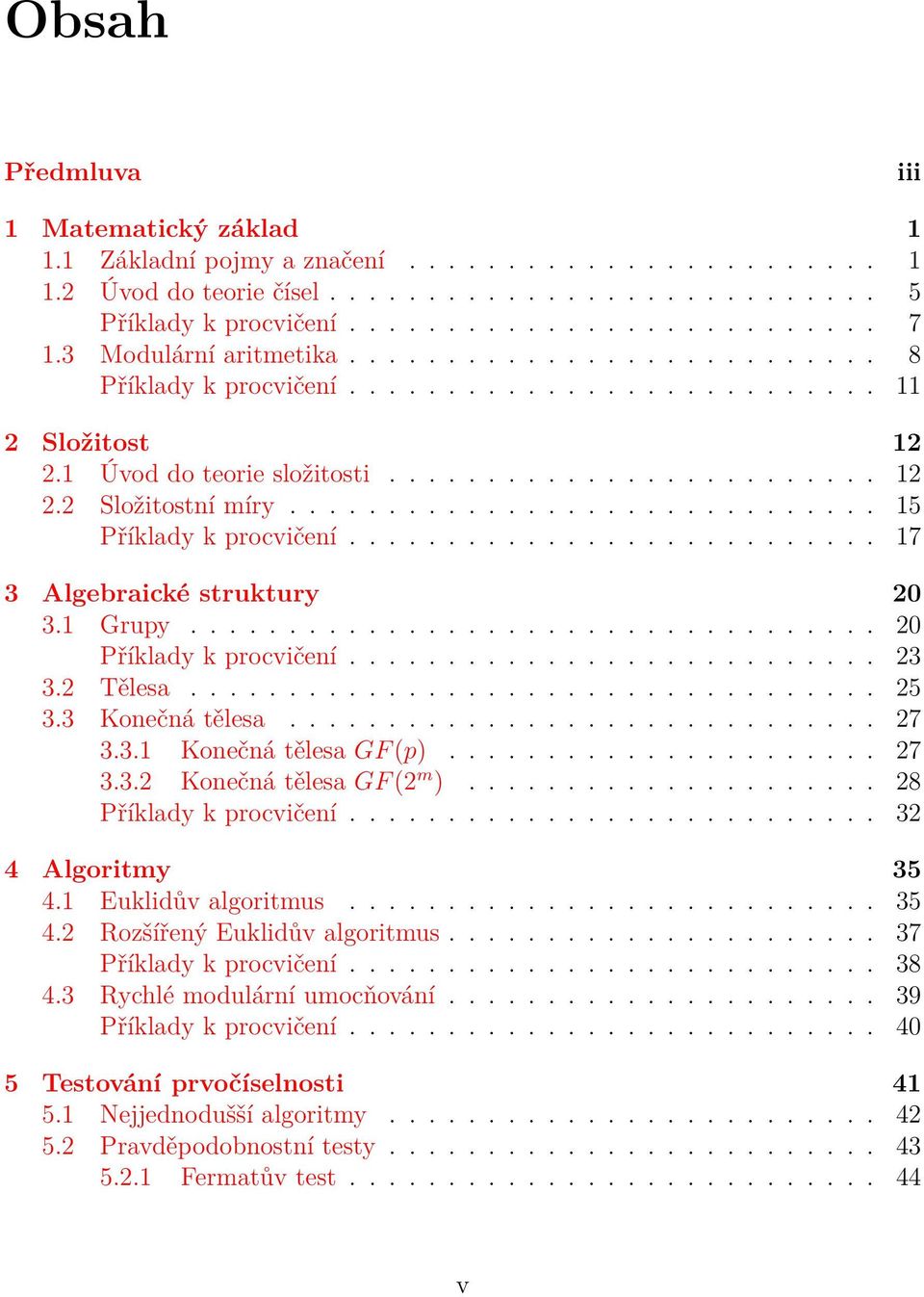 ............................. 15 Příklady k procvičení........................... 17 3 Algebraické struktury 20 3.1 Grupy................................... 20 Příklady k procvičení........................... 23 3.