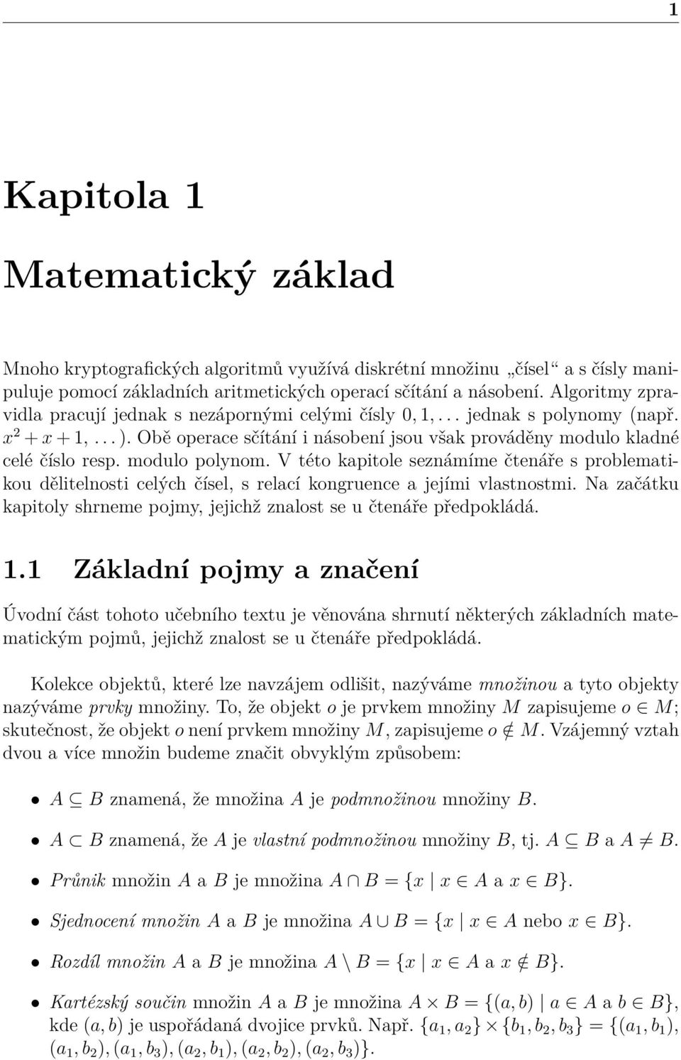 modulo polynom. V této kapitole seznámíme čtenáře s problematikou dělitelnosti celých čísel, s relací kongruence a jejími vlastnostmi.