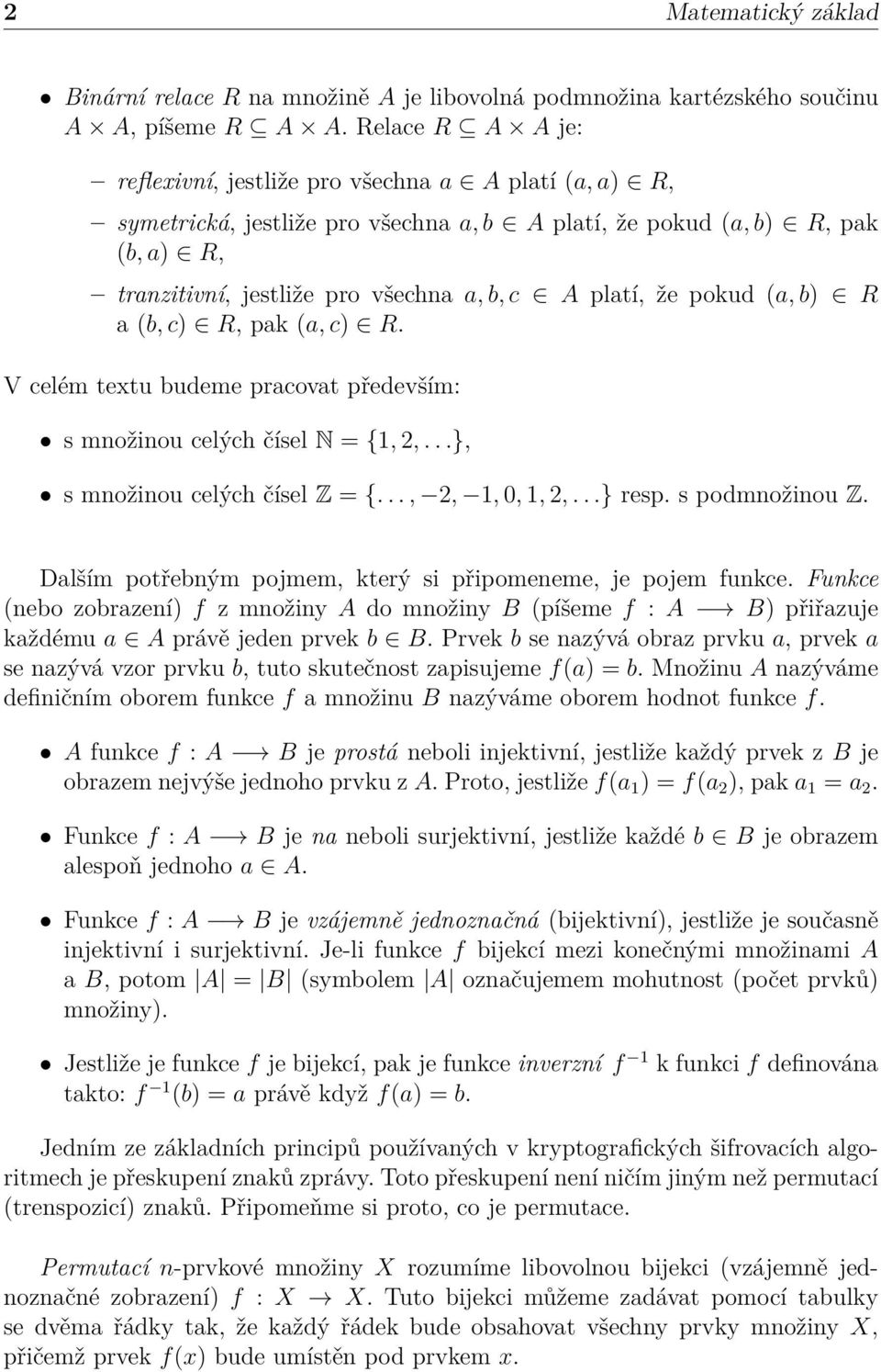 platí, že pokud (a, b) R a (b, c) R, pak (a, c) R. V celém textu budeme pracovat především: s množinou celých čísel N = {1, 2,...}, s množinou celých čísel Z = {..., 2, 1, 0, 1, 2,...} resp.