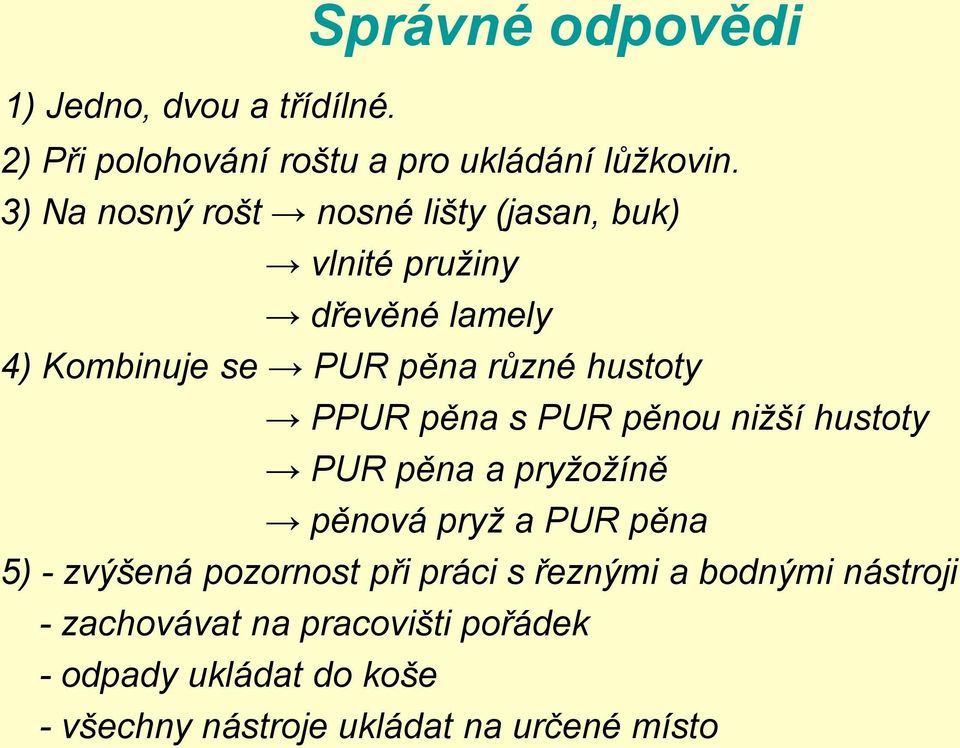 PPUR pěna s PUR pěnou nižší hustoty PUR pěna a pryžožíně pěnová pryž a PUR pěna 5) - zvýšená pozornost při