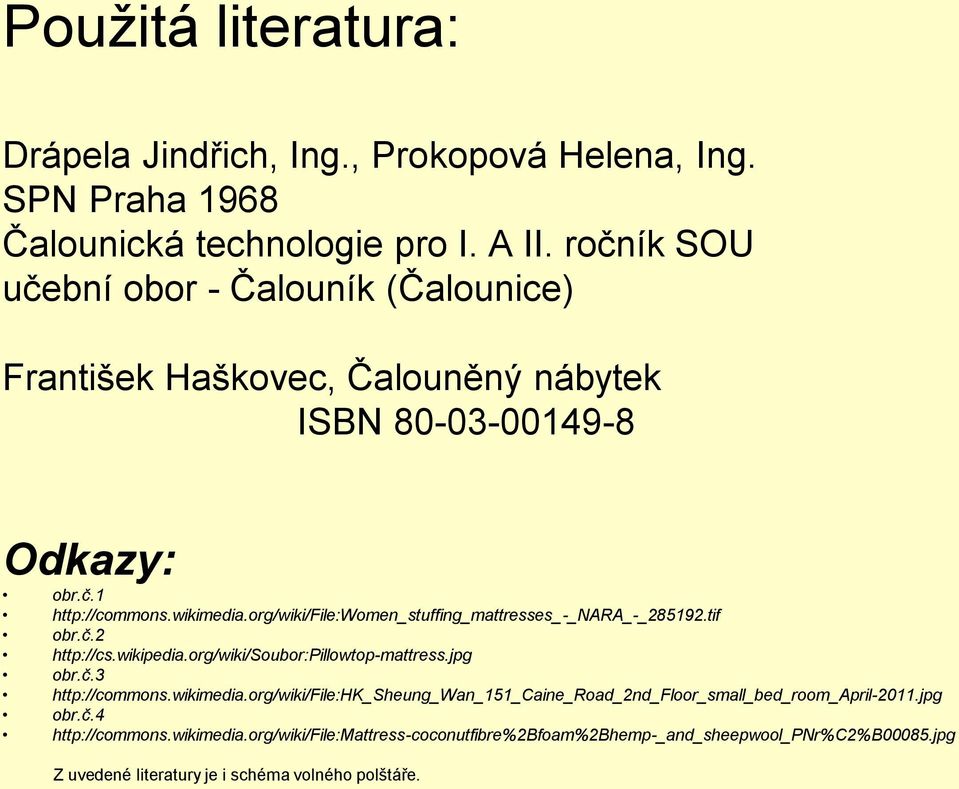 org/wiki/file:women_stuffing_mattresses_-_nara_-_285192.tif obr.č.2 http://cs.wikipedia.org/wiki/soubor:pillowtop-mattress.jpg obr.č.3 http://commons.wikimedia.