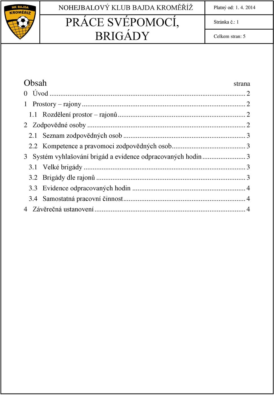 2 Kompetence a pravomoci zodpovědných osob... 3 3 Systém vyhlašování brigád a evidence odpracovaných hodin.