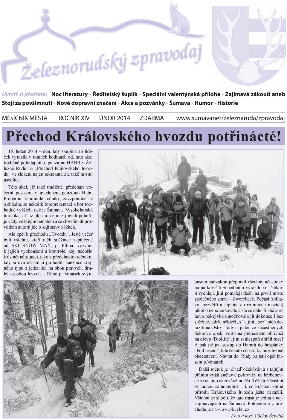 leden 2014 den, kdy skupina 26 lidiček vyrazila v ranních hodinách od, tuto akci tradičně pořádajícího, penzionu HABR v Železné Rudě na Přechod Královského hvozdu ve složení nejen rekreanti, ale také