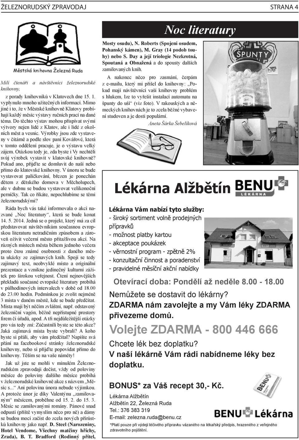 Do těchto výstav mohou přispívat svými výtvory nejen lidé z Klatov, ale i lidé z okolních měst a vesnic.