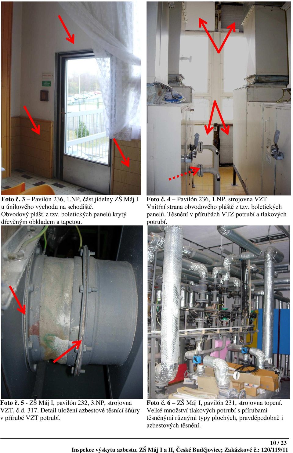 boletických panelů. Těsnění v přírubách VTZ potrubí a tlakových potrubí. Foto č. 5 - ZŠ Máj I, pavilón 232, 3.NP, strojovna VZT, č.d. 317.