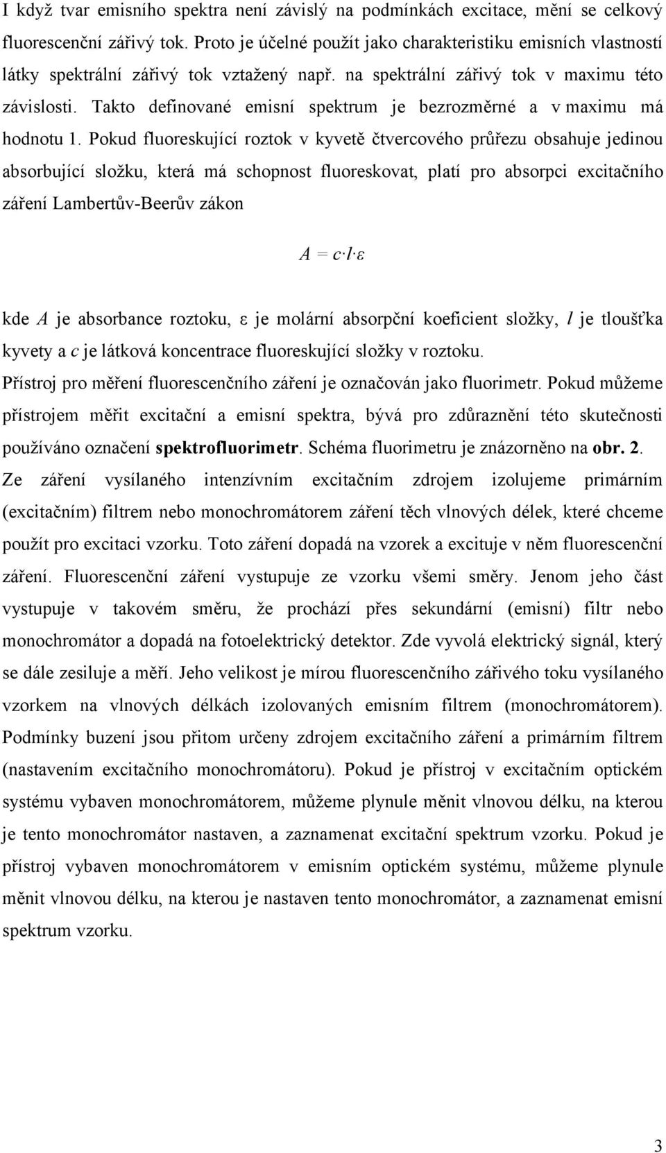 Takto definované emisní spektrum je bezrozměrné a v maximu má hodnotu 1.
