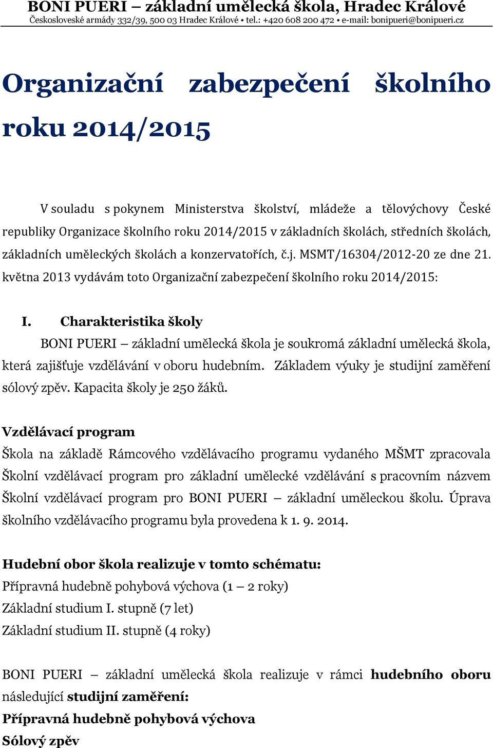 školách, základních uměleckých školách a konzervatořích, č.j. MSMT/16304/2012-20 ze dne 21. května 2013 vydávám toto Organizační zabezpečení školního roku 2014/2015: I.