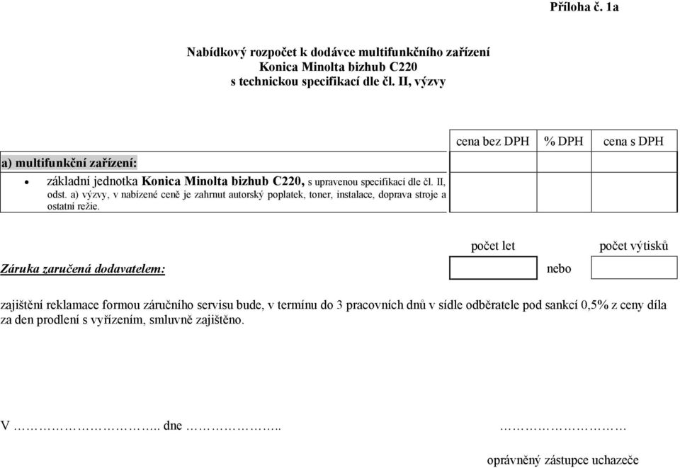 a) výzvy, v nabízené ceně je zahrnut autorský poplatek, toner, instalace, doprava stroje a ostatní režie.