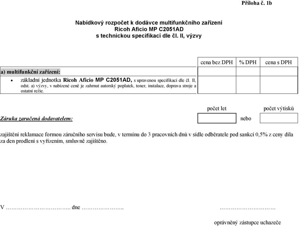 a) výzvy, v nabízené ceně je zahrnut autorský poplatek, toner, instalace, doprava stroje a ostatní režie.