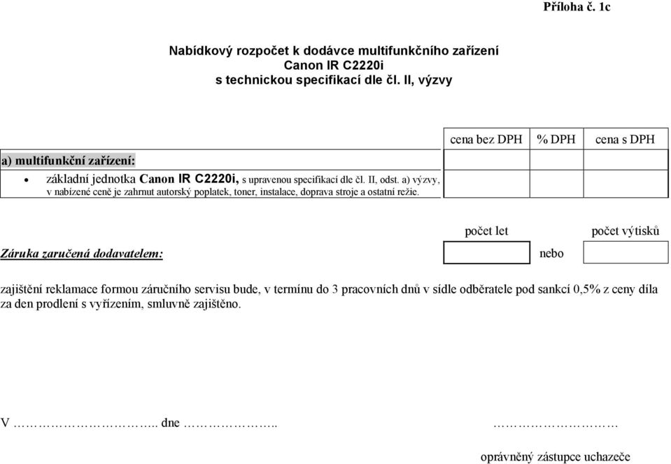 a) výzvy, v nabízené ceně je zahrnut autorský poplatek, toner, instalace, doprava stroje a ostatní režie.