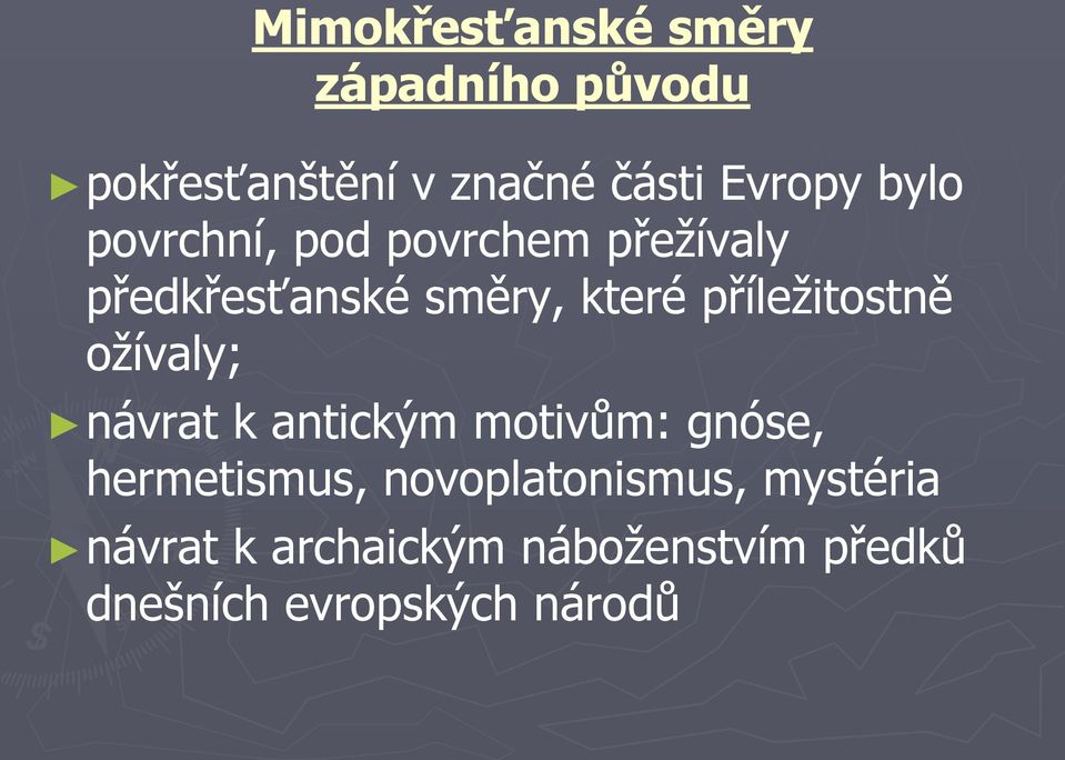 příležitostně ožívaly; návrat k antickým motivům: gnóse, hermetismus,