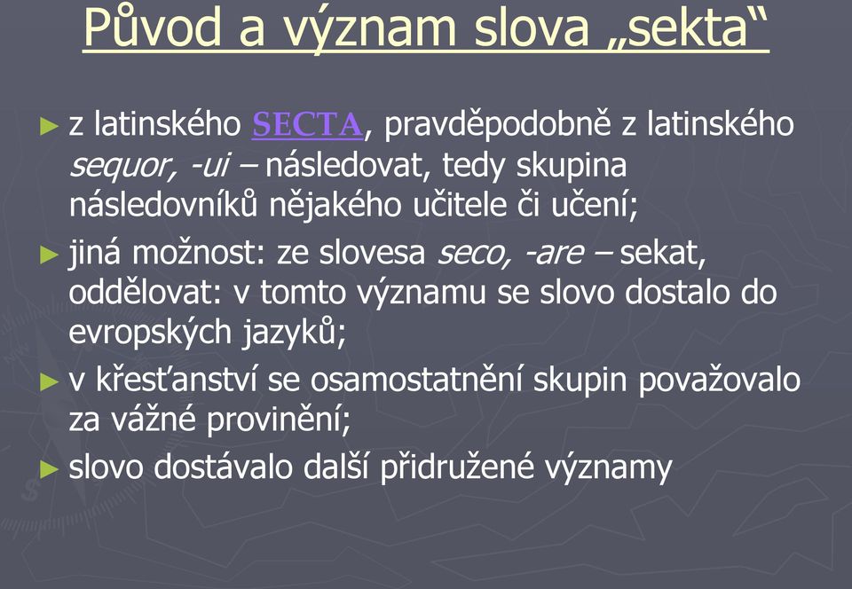 seco, -are sekat, oddělovat: v tomto významu se slovo dostalo do evropských jazyků; v